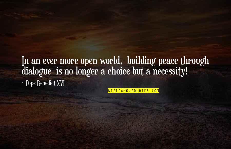 Peace Is A Choice Quotes By Pope Benedict XVI: In an ever more open world, building peace
