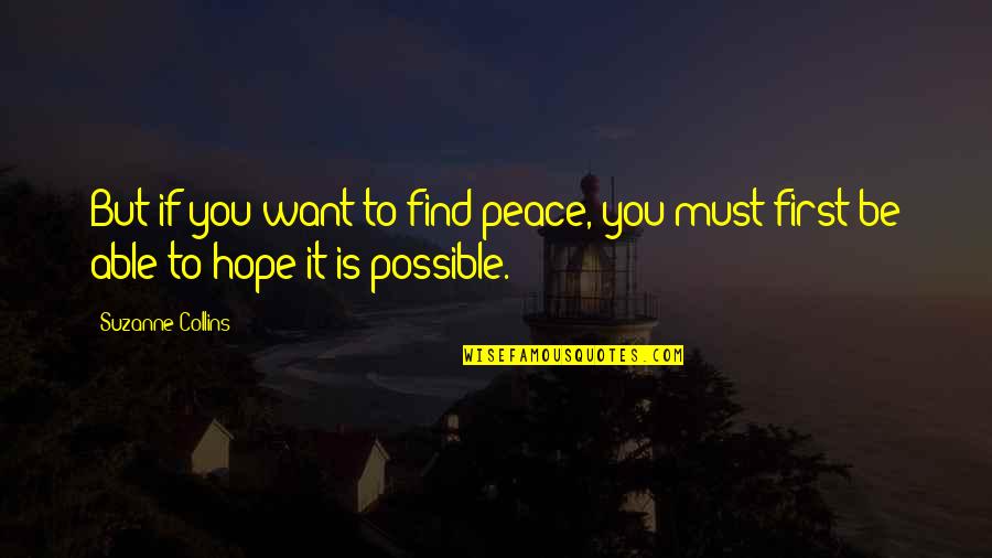 Peace Is Possible Quotes By Suzanne Collins: But if you want to find peace, you