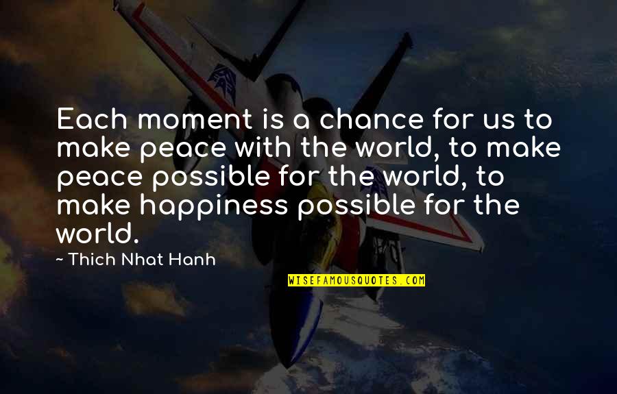 Peace Is Possible Quotes By Thich Nhat Hanh: Each moment is a chance for us to