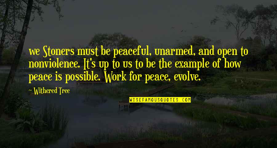 Peace Is Possible Quotes By Withered Tree: we Stoners must be peaceful, unarmed, and open