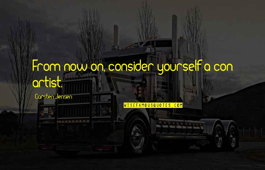 Peace Is Priority Quotes By Carsten Jensen: From now on, consider yourself a con artist. Peace Is Priority Quotes By Carsten Jensen: From now on, consider yourself a con artist.
