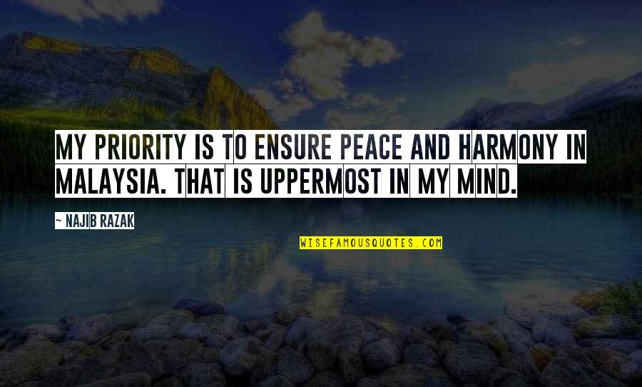 Peace Is Priority Quotes By Najib Razak: My priority is to ensure peace and harmony