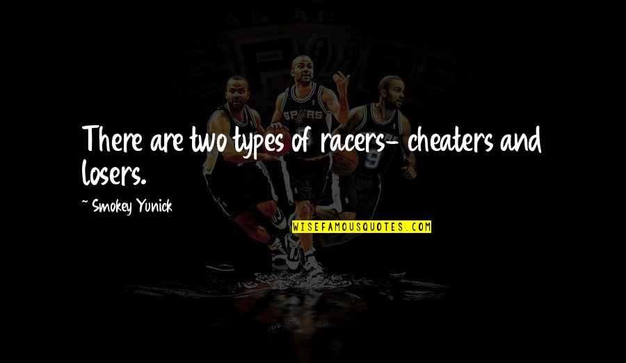 Peace Is Priority Quotes By Smokey Yunick: There are two types of racers- cheaters and Peace Is Priority Quotes By Smokey Yunick: There are two types of racers- cheaters and