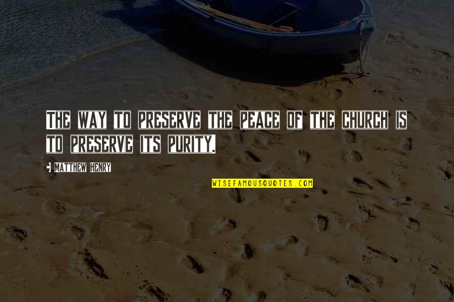 Peace Is The Way Quotes By Matthew Henry: The way to preserve the peace of the