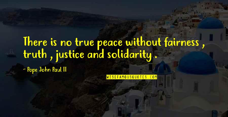 Peace John Paul Ii Quotes By Pope John Paul II: There is no true peace without fairness ,