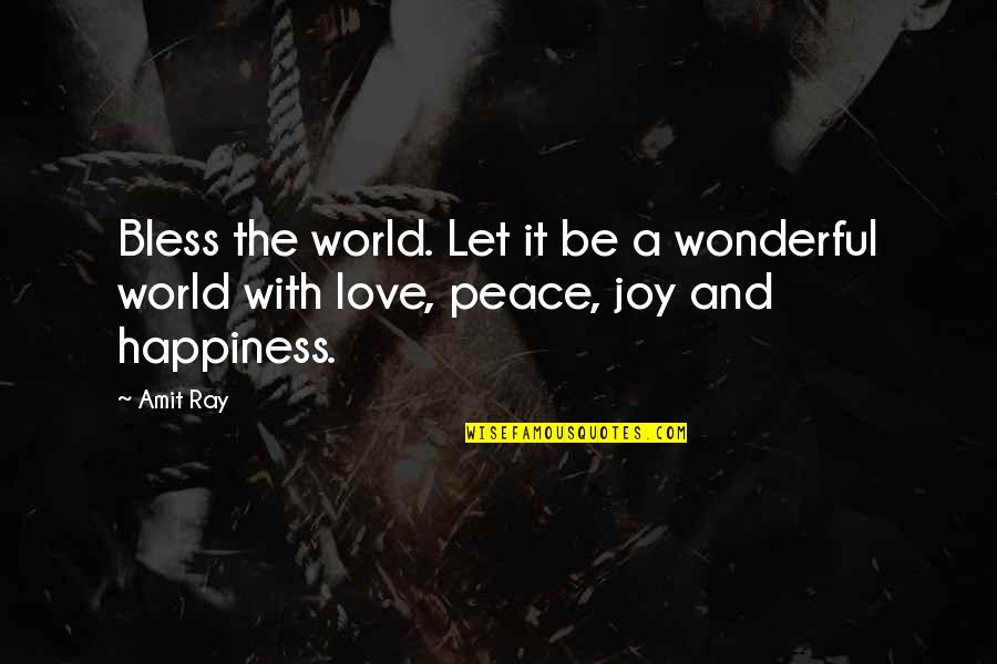 Peace Joy And Happiness Quotes By Amit Ray: Bless the world. Let it be a wonderful
