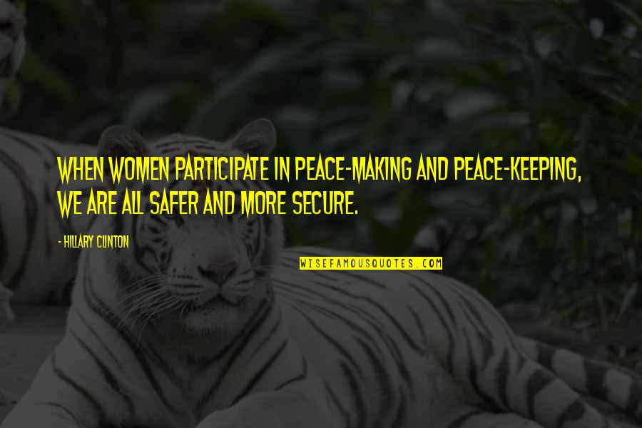 Peace Keeping Quotes By Hillary Clinton: When women participate in peace-making and peace-keeping, we
