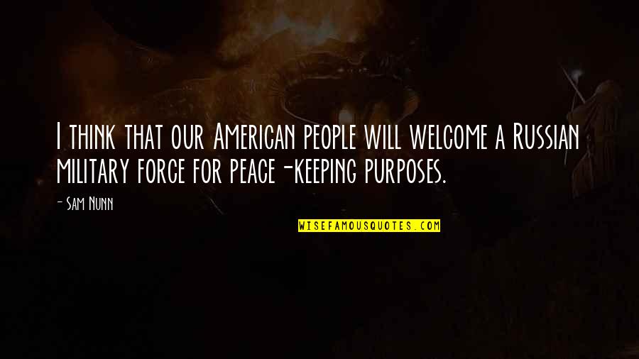 Peace Keeping Quotes By Sam Nunn: I think that our American people will welcome