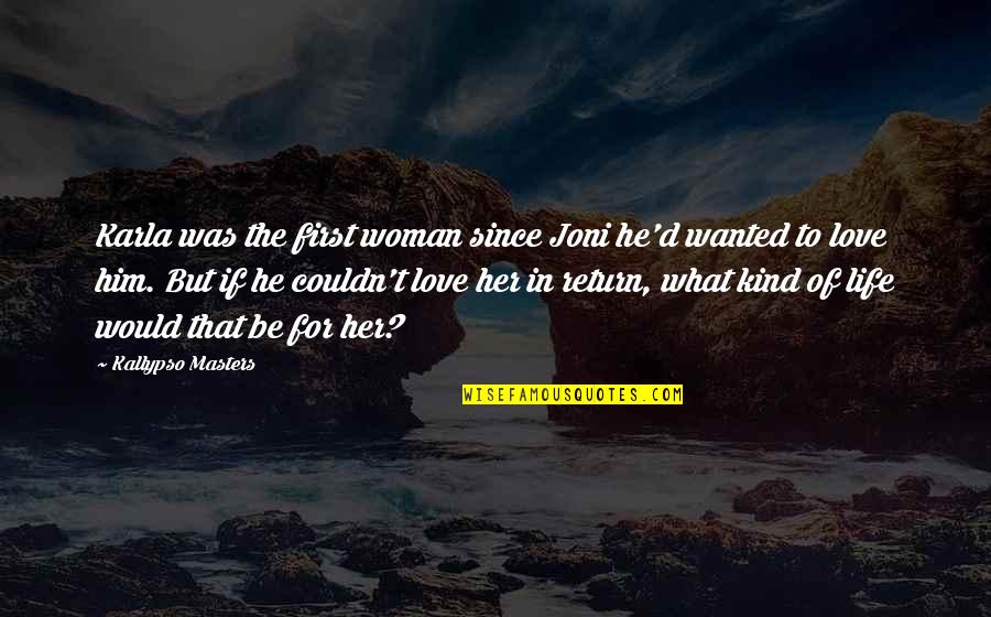 Peace Lds Quotes By Kallypso Masters: Karla was the first woman since Joni he'd