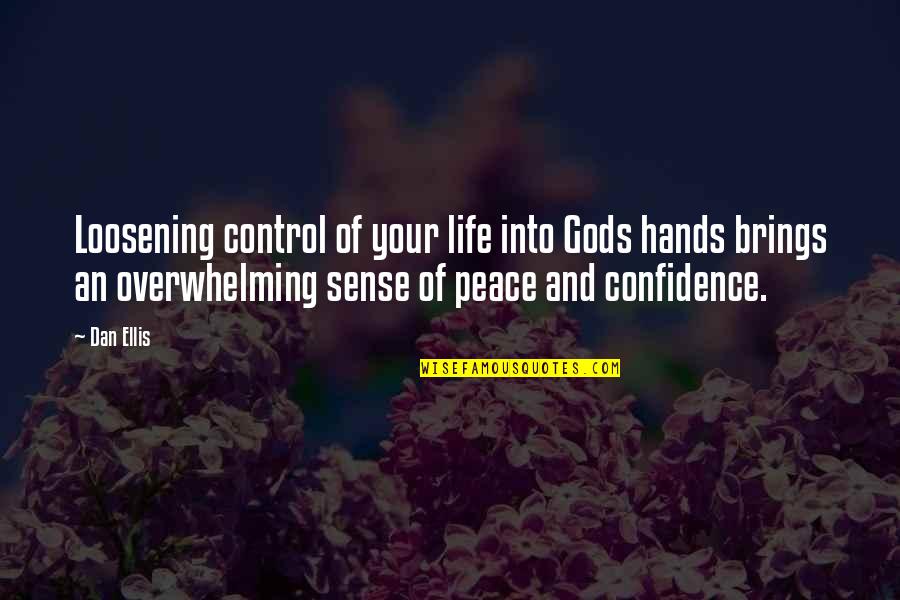 Peace Life Quotes By Dan Ellis: Loosening control of your life into Gods hands