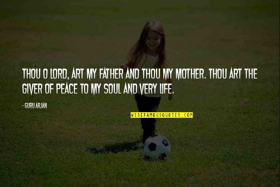 Peace Life Quotes By Guru Arjan: Thou O Lord, art my Father and Thou