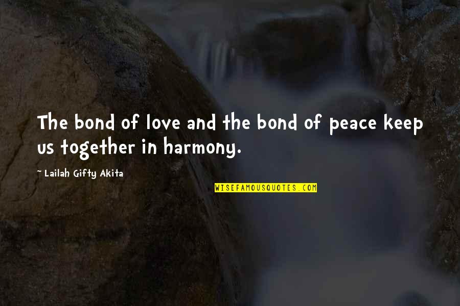 Peace Love Harmony Quotes By Lailah Gifty Akita: The bond of love and the bond of