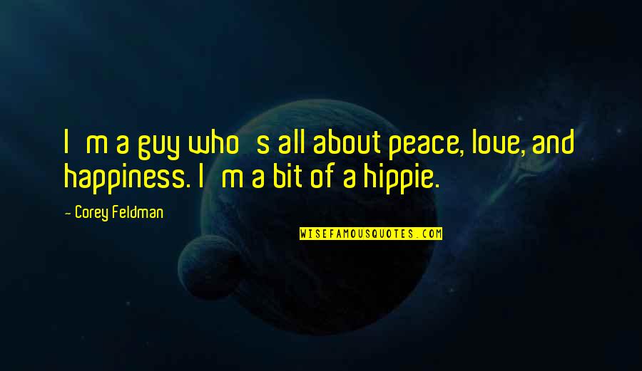 Peace Love Hippie Quotes By Corey Feldman: I'm a guy who's all about peace, love,