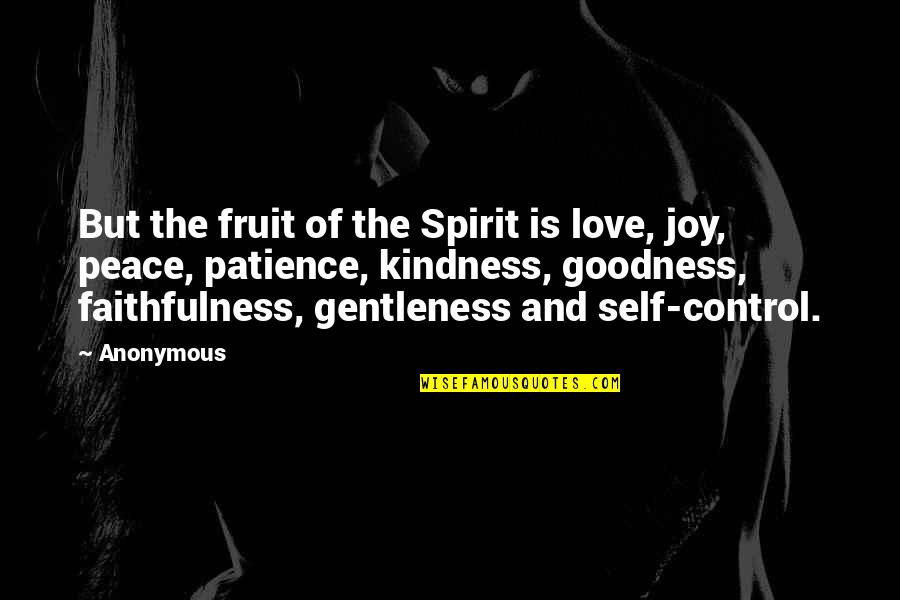 Peace Love Kindness Quotes By Anonymous: But the fruit of the Spirit is love,