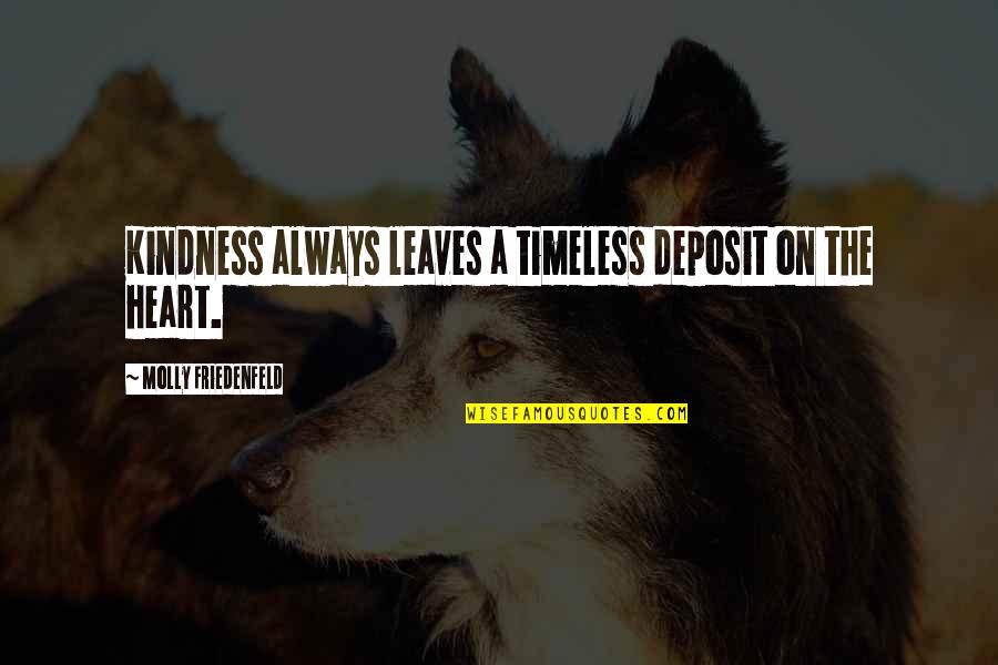 Peace Love Kindness Quotes By Molly Friedenfeld: Kindness always leaves a timeless deposit on the