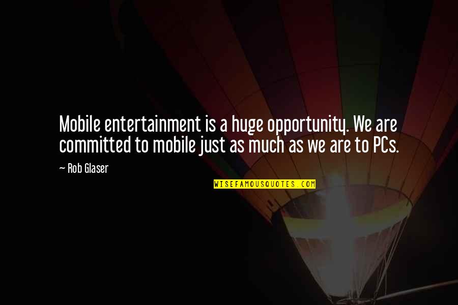 Peace Love & Rock And Roll Quotes By Rob Glaser: Mobile entertainment is a huge opportunity. We are