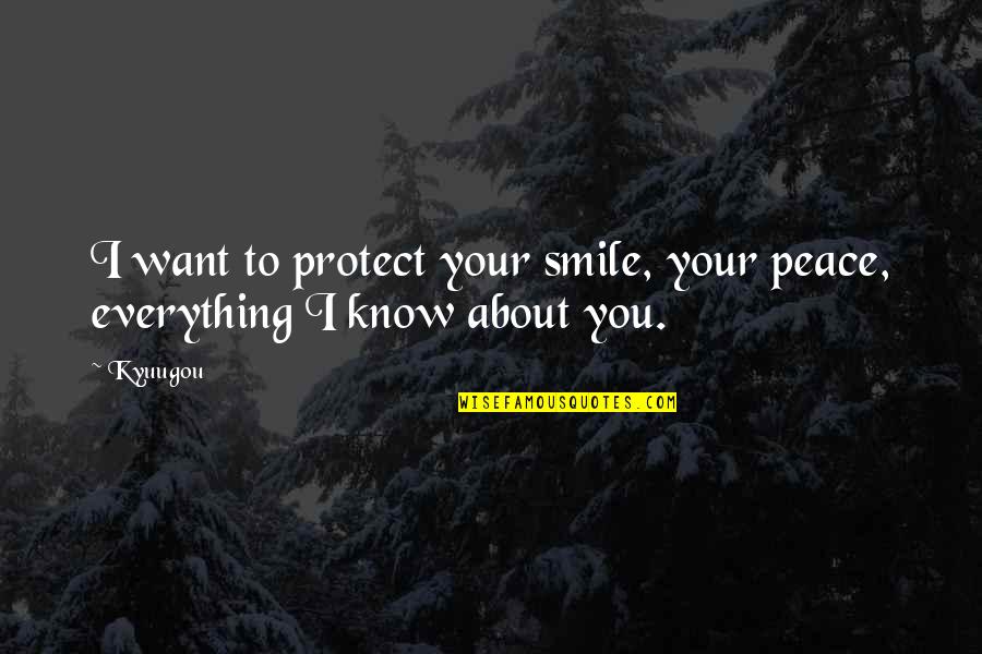 Peace Love Smile Quotes By Kyuugou: I want to protect your smile, your peace,