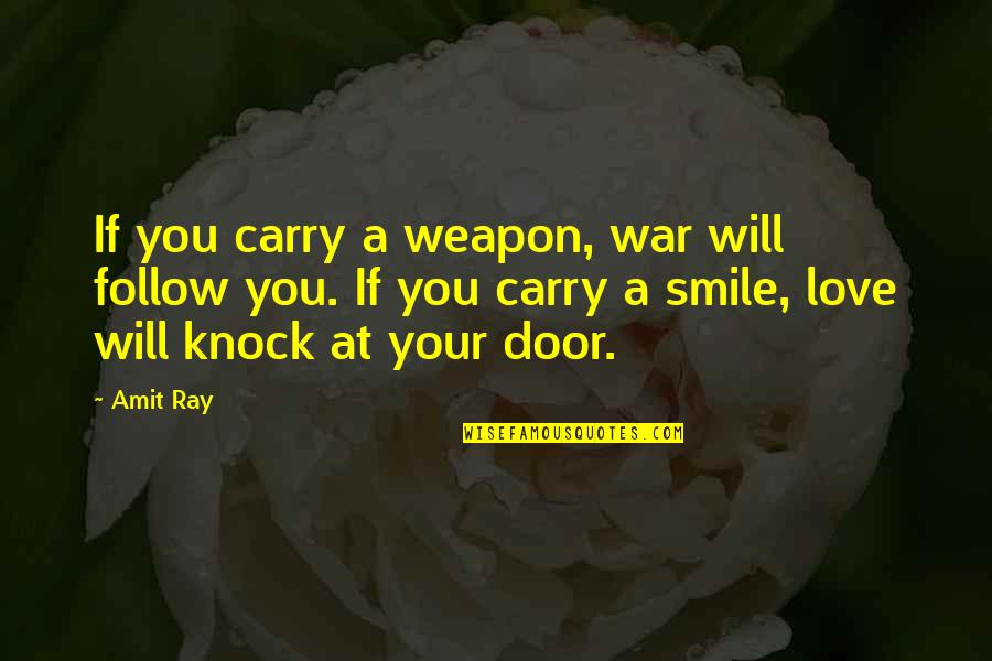 Peace Love War Quotes By Amit Ray: If you carry a weapon, war will follow