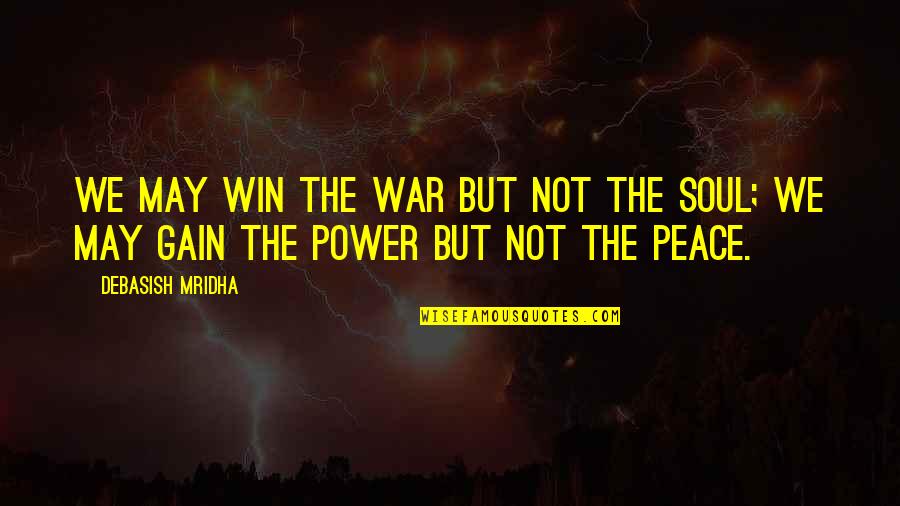 Peace Love War Quotes By Debasish Mridha: We may win the war but not the