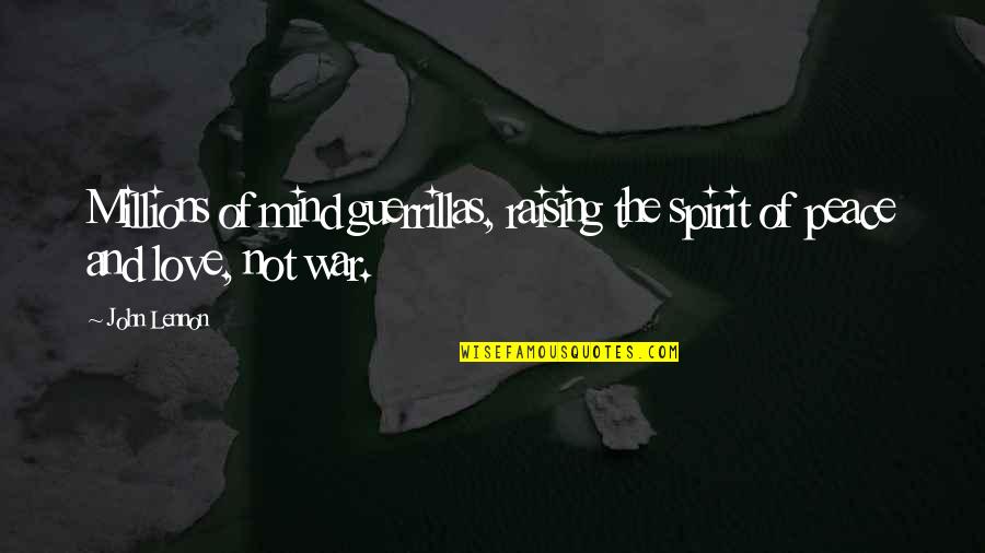 Peace Love War Quotes By John Lennon: Millions of mind guerrillas, raising the spirit of