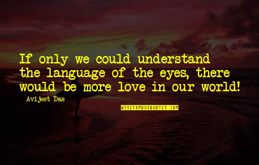 Peace Love World Quotes By Avijeet Das: If only we could understand the language of