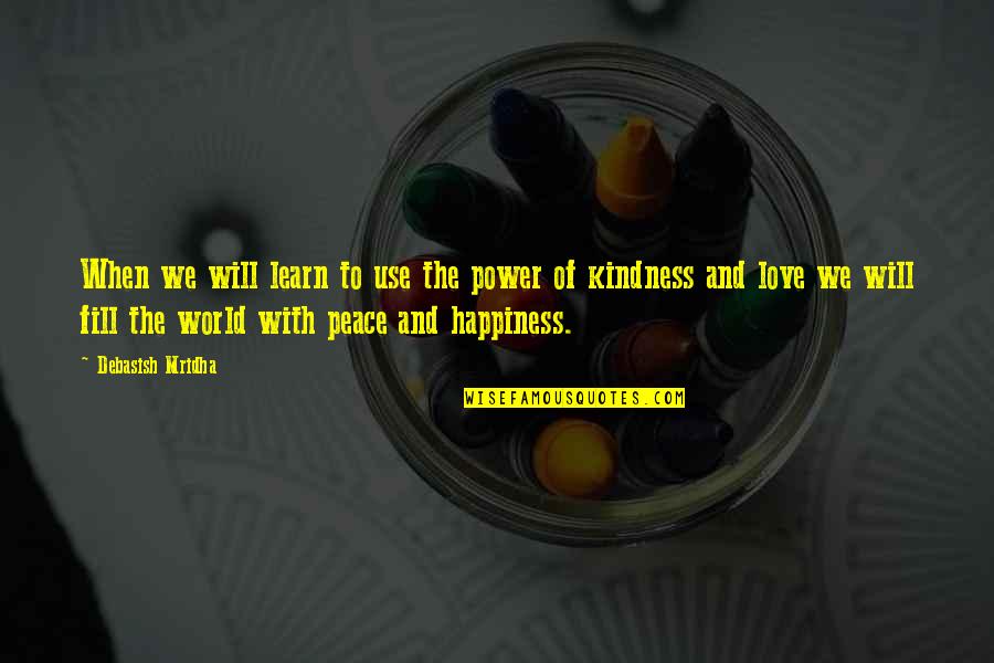 Peace Love World Quotes By Debasish Mridha: When we will learn to use the power