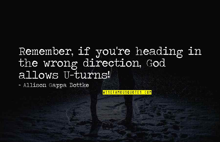 Peace Makers Quotes By Allison Gappa Bottke: Remember, if you're heading in the wrong direction, Peace Makers Quotes By Allison Gappa Bottke: Remember, if you're heading in the wrong direction,