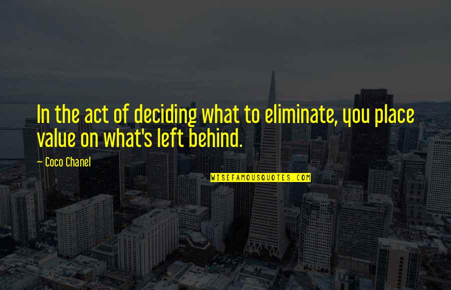 Peace Makers Quotes By Coco Chanel: In the act of deciding what to eliminate,