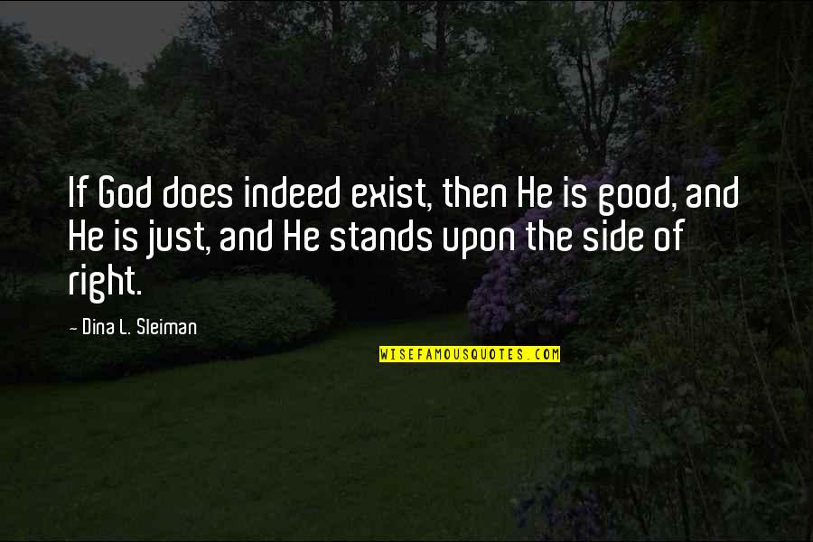 Peace Makers Quotes By Dina L. Sleiman: If God does indeed exist, then He is Peace Makers Quotes By Dina L. Sleiman: If God does indeed exist, then He is