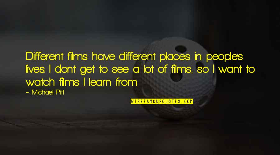 Peace Makers Quotes By Michael Pitt: Different films have different places in people's lives. Peace Makers Quotes By Michael Pitt: Different films have different places in people's lives.