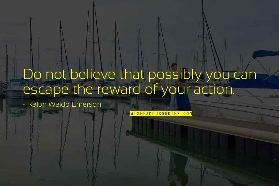Peace Makers Quotes By Ralph Waldo Emerson: Do not believe that possibly you can escape Peace Makers Quotes By Ralph Waldo Emerson: Do not believe that possibly you can escape