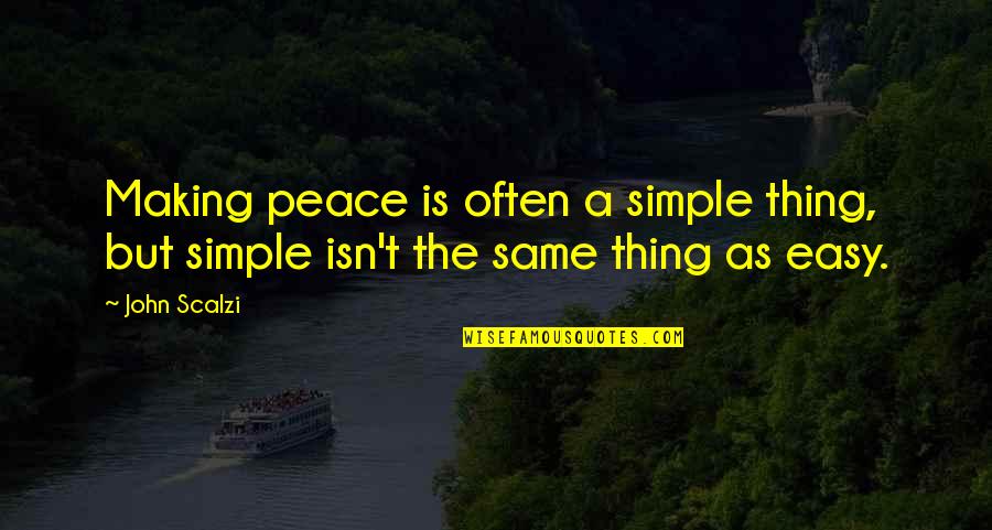 Peace Making Quotes By John Scalzi: Making peace is often a simple thing, but