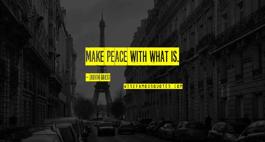 Peace Making Quotes By Judith Guest: Make peace with what is.