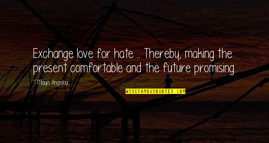 Peace Making Quotes By Maya Angelou: Exchange love for hate ... Thereby, making the