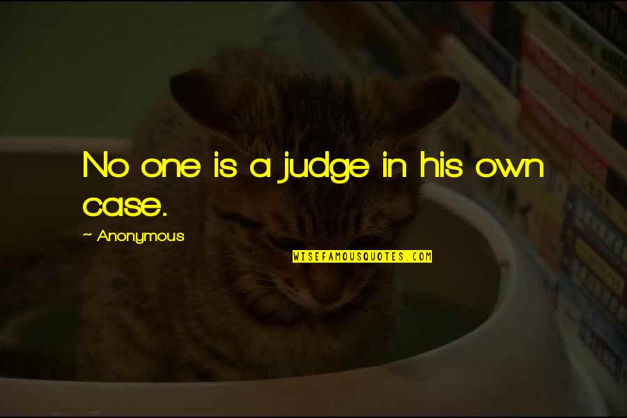 Peace Mlk Quotes By Anonymous: No one is a judge in his own