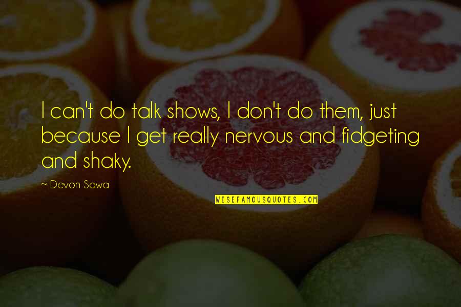 Peace Motivational Buddha Quotes By Devon Sawa: I can't do talk shows, I don't do Peace Motivational Buddha Quotes By Devon Sawa: I can't do talk shows, I don't do