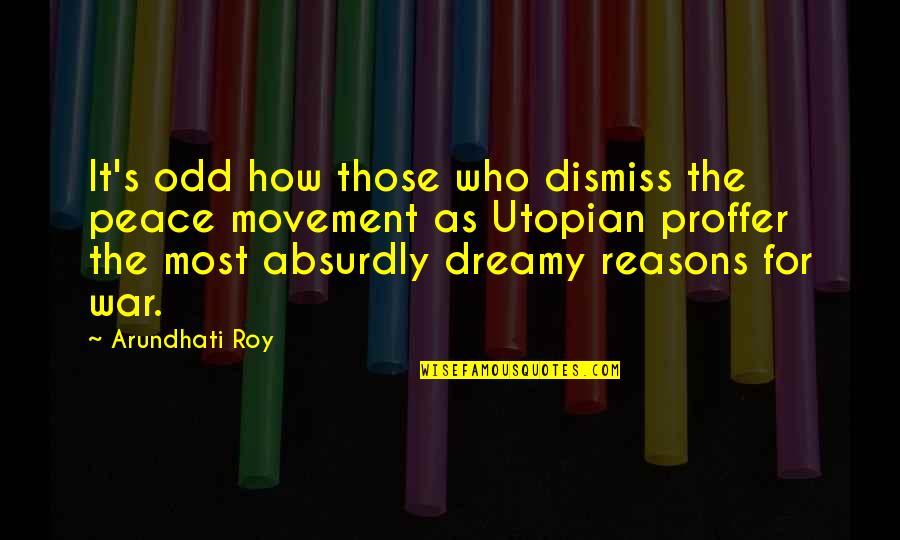 Peace Movement Quotes By Arundhati Roy: It's odd how those who dismiss the peace