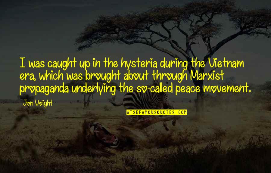 Peace Movement Quotes By Jon Voight: I was caught up in the hysteria during