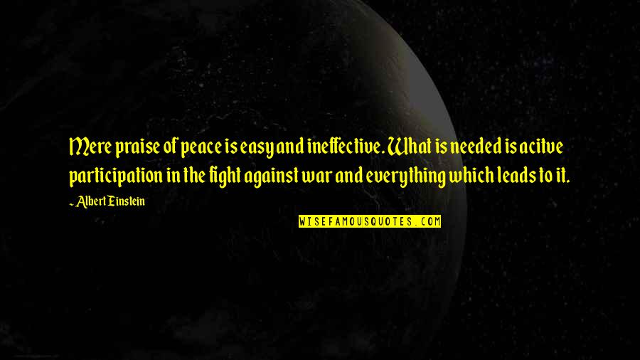 Peace Needed Quotes By Albert Einstein: Mere praise of peace is easy and ineffective.