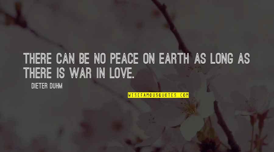 Peace No War Quotes By Dieter Duhm: There can be no peace on earth as