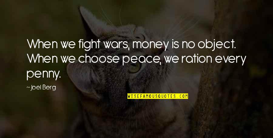 Peace No War Quotes By Joel Berg: When we fight wars, money is no object.