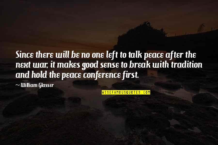Peace No War Quotes By William Glasser: Since there will be no one left to