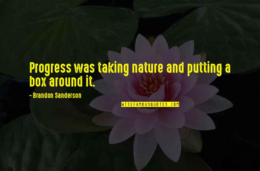 Peace Of God Famous Quotes By Brandon Sanderson: Progress was taking nature and putting a box