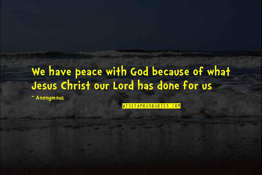Peace Of God Quotes By Anonymous: We have peace with God because of what