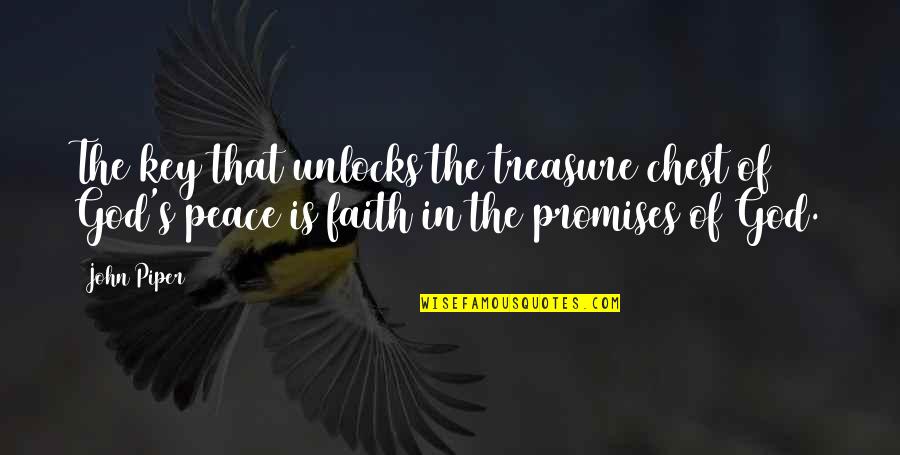 Peace Of God Quotes By John Piper: The key that unlocks the treasure chest of