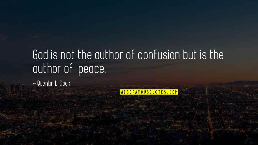 Peace Of God Quotes By Quentin L. Cook: God is not the author of confusion but