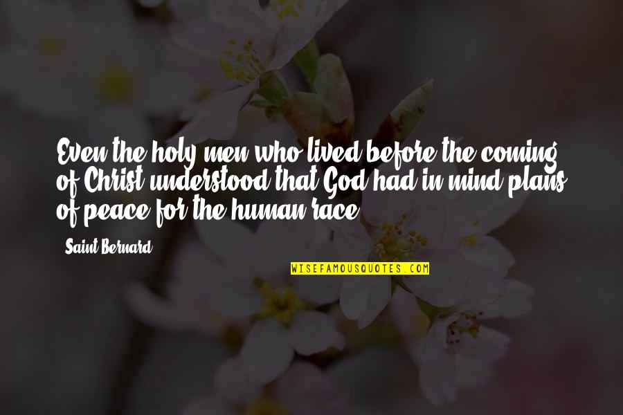 Peace Of God Quotes By Saint Bernard: Even the holy men who lived before the