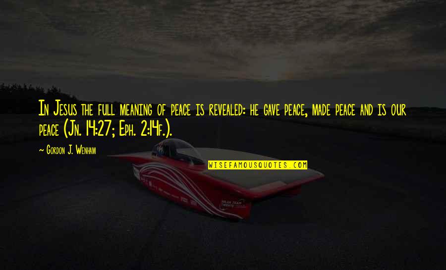 Peace Of Jesus Quotes By Gordon J. Wenham: In Jesus the full meaning of peace is Peace Of Jesus Quotes By Gordon J. Wenham: In Jesus the full meaning of peace is