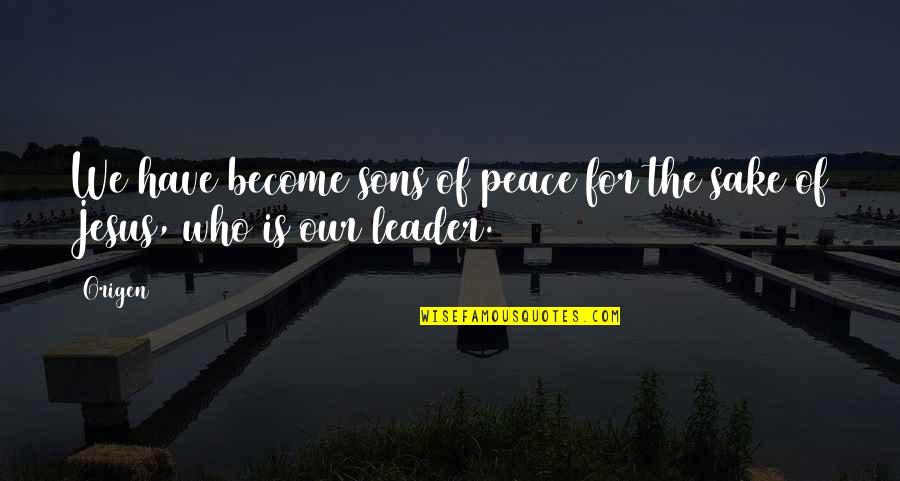 Peace Of Jesus Quotes By Origen: We have become sons of peace for the