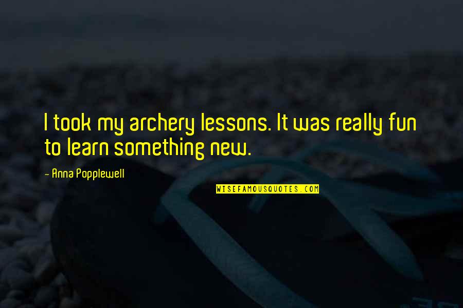 Peace Of Mind And Body Quotes By Anna Popplewell: I took my archery lessons. It was really